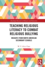 Teaching Religious Literacy to Combat Religious Bullying : Insights from North American Secondary Schools - Book