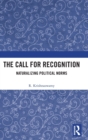 The Call for Recognition : Naturalizing Political Norms - Book