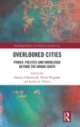 Overlooked Cities : Power, Politics and Knowledge Beyond the Urban South - Book