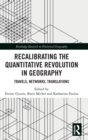 Recalibrating the Quantitative Revolution in Geography : Travels, Networks, Translations - Book