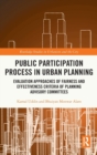 Public Participation Process in Urban Planning : Evaluation Approaches of Fairness and Effectiveness Criteria of Planning Advisory Committees - Book