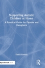 Supporting Autistic Children at Home : A Practical Guide for Parents and Caregivers - Book