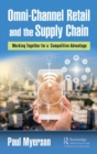 Omni-Channel Retail and the Supply Chain : Working Together for a Competitive Advantage - Book