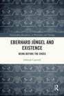 Eberhard Jungel and Existence : Being Before the Cross - Book