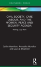 Civil Society, Care Labour, and the Women, Peace and Security Agenda : Making 1325 Work - Book