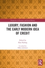 Luxury, Fashion and the Early Modern Idea of Credit - Book