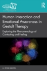 Human Interaction and Emotional Awareness in Gestalt Therapy : Exploring the Phenomenology of Contacting and Feeling - Book