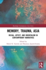 Memory, Trauma, Asia : Recall, Affect, and Orientalism in Contemporary Narratives - Book