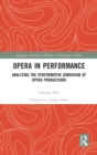 Opera in Performance : Analyzing the Performative Dimension of Opera Productions - Book