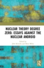 Nuclear Theory Degree Zero: Essays Against the Nuclear Android - Book