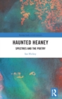 Haunted Heaney : Spectres and the Poetry - Book