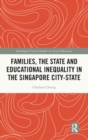 Families, the State and Educational Inequality in the Singapore City-State - Book
