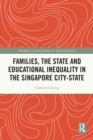 Families, the State and Educational Inequality in the Singapore City-State - Book