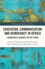 Education, Communication and Democracy in Africa : A Democratic Pedagogy for the Future - Book