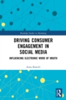 Driving Consumer Engagement in Social Media : Influencing Electronic Word of Mouth - Book