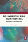 The Complexity of Rural Migration in China : The Story of a Migrant Village - Book