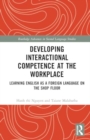 Developing Interactional Competence at the Workplace : Learning English as a Foreign Language on the Shop Floor - Book