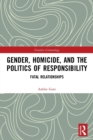 Gender, Homicide, and the Politics of Responsibility : Fatal Relationships - Book