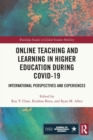Online Teaching and Learning in Higher Education during COVID-19 : International Perspectives and Experiences - Book
