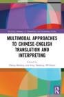 Multimodal Approaches to Chinese-English Translation and Interpreting - Book
