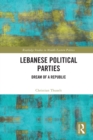 Lebanese Political Parties : Dream of a Republic - Book