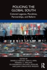Policing the Global South : Colonial Legacies, Pluralities, Partnerships, and Reform - Book