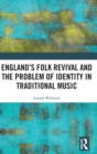 England’s Folk Revival and the Problem of Identity in Traditional Music - Book