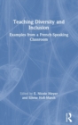 Teaching Diversity and Inclusion : Examples from a French-Speaking Classroom - Book