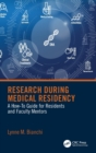 Research During Medical Residency : A How to Guide for Residents and Faculty Mentors - Book