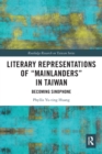 Literary Representations of “Mainlanders” in Taiwan : Becoming Sinophone - Book