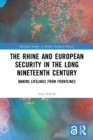 The Rhine and European Security in the Long Nineteenth Century : Making Lifelines from Frontlines - Book
