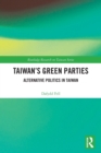 Taiwan's Green Parties : Alternative Politics in Taiwan - Book