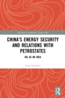 China’s Energy Security and Relations With Petrostates : Oil as an Idea - Book