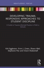Developing Trauma-Responsive Approaches to Student Discipline : A Guide to Trauma-Informed Practice in PreK-12 Schools - Book