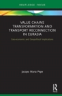 Value Chains Transformation and Transport Reconnection in Eurasia : Geo-economic and Geopolitical Implications - Book