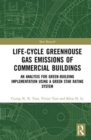 Life-Cycle Greenhouse Gas Emissions of Commercial Buildings : An Analysis for Green-Building Implementation Using A Green Star Rating System - Book