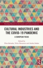 Cultural Industries and the Covid-19 Pandemic : A European Focus - Book