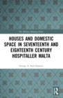 Houses and Domestic Space in Seventeenth and Eighteenth Century Hospitaller Malta - Book