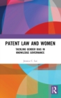 Patent Law and Women : Tackling Gender Bias in Knowledge Governance - Book
