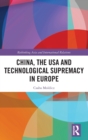 China, the USA and Technological Supremacy in Europe - Book