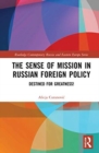 The Sense of Mission in Russian Foreign Policy : Destined for Greatness! - Book