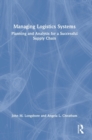Managing Logistics Systems : Planning and Analysis for a Successful Supply Chain - Book