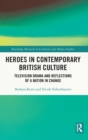 Heroes in Contemporary British Culture : Television Drama and Reflections of a Nation in Change - Book