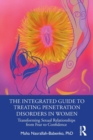 The Integrated Guide to Treating Penetration Disorders in Women : Transforming Sexual Relationships from Fear to Confidence - Book