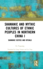 Shamanic and Mythic Cultures of Ethnic Peoples in Northern China I : Shamanic Deities and Rituals - Book