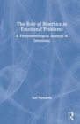 The Role of Bioethics in Emotional Problems : A Phenomenological Analysis of Intentions - Book