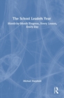 The School Leader’s Year : Month-by-Month Progress, Every Lesson, Every Day - Book