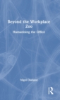 Beyond the Workplace Zoo : Humanising the Office - Book