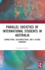 Parallel Societies of International Students in Australia : Connections, Disconnections, and a Global Pandemic - Book