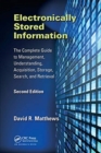 Electronically Stored Information : The Complete Guide to Management, Understanding, Acquisition, Storage, Search, and Retrieval, Second Edition - Book